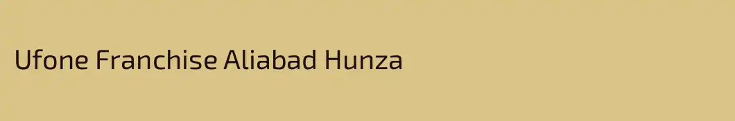 Ufone Franchise Aliabad Hunza